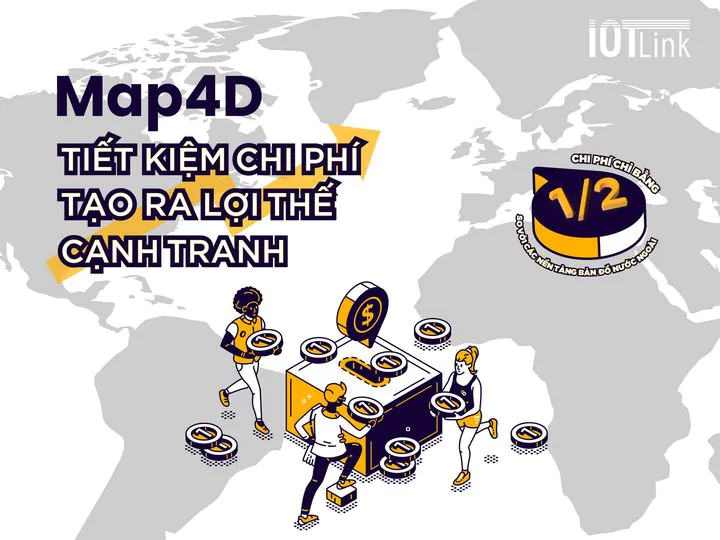 Map4D - Tiết kiệm chi phí, tạo ra lợi thế cạnh tranh