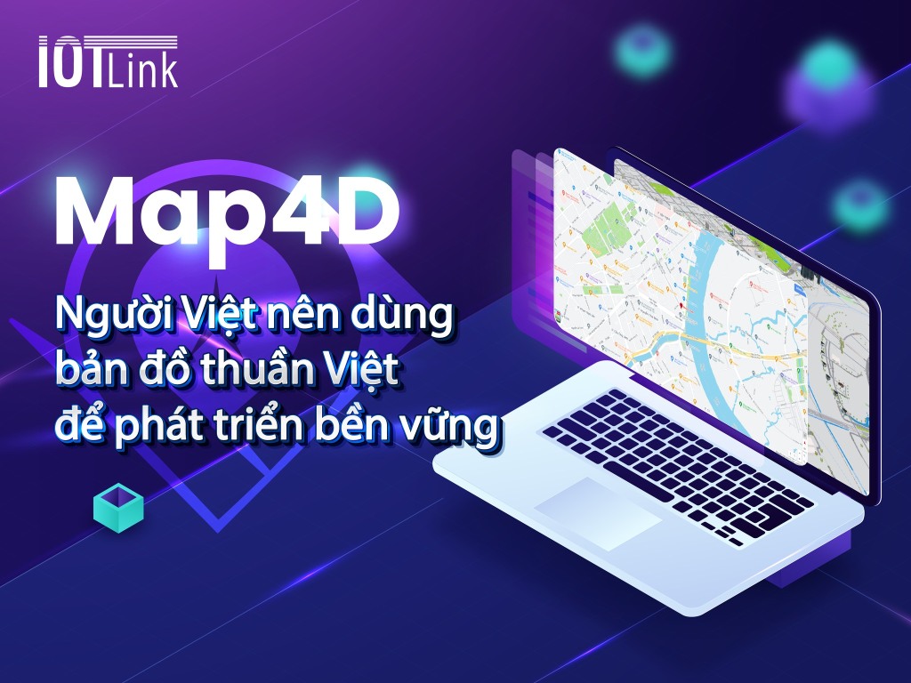 Map4D - Người Việt nền dùng bản đồ số hóa thuần Việt để phát triển bền vững