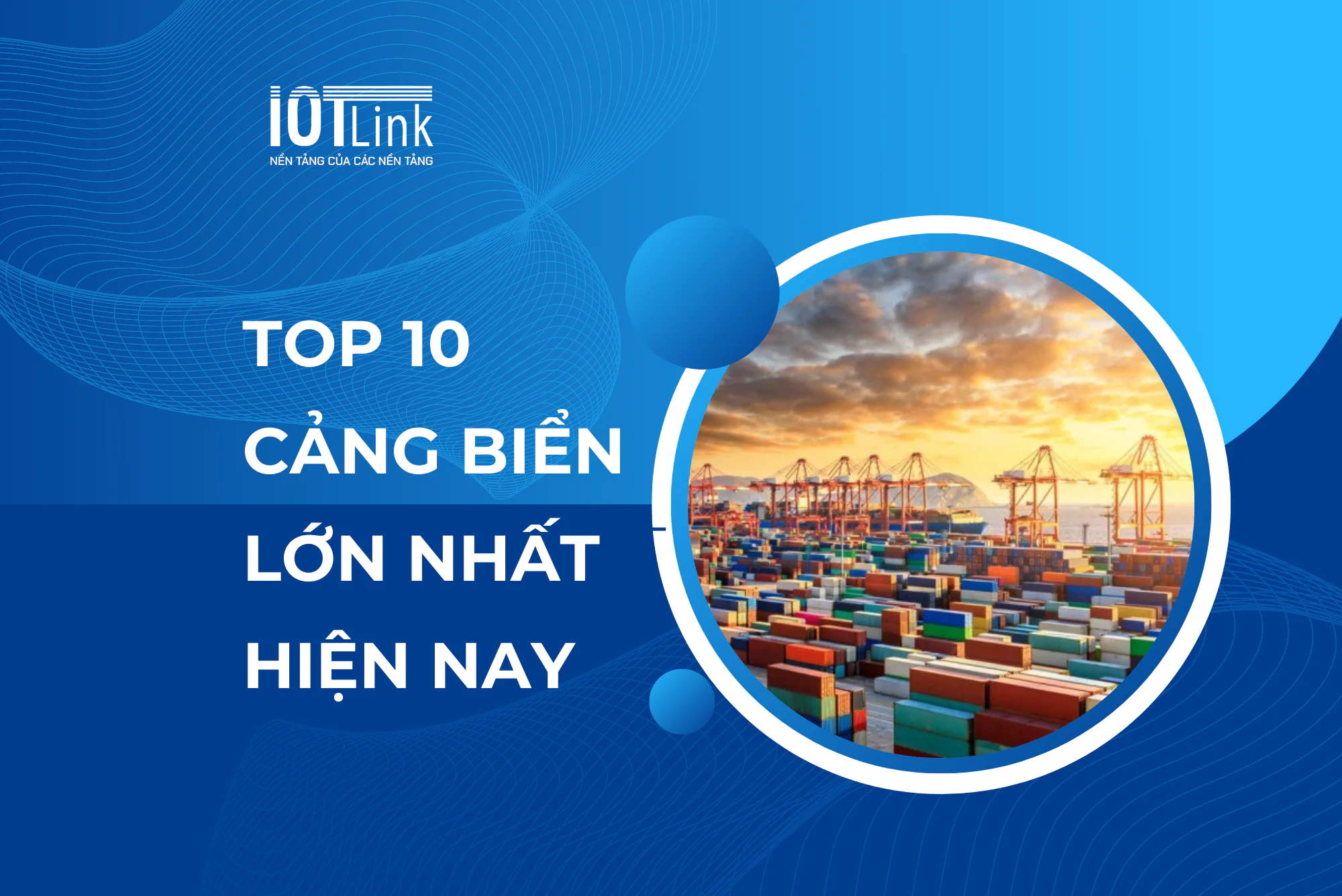 Bản đồ cảng biển thế giới - Top 10 cảng biển lớn nhất hiện nay